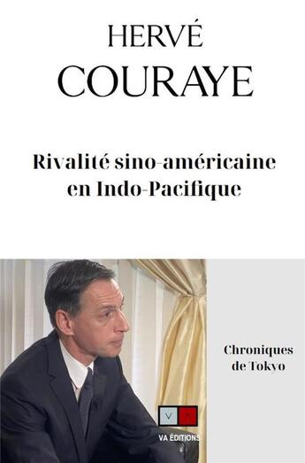 Couverture du livre « Rivalite sino-americaine en indopacifique - chronique de tokyo » de Herve Couraye aux éditions Va Press