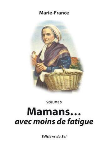 Couverture du livre « Mamans... avec moins de fatigue t.5 » de Marie-France aux éditions Sel