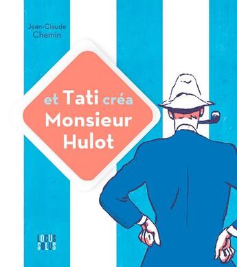 Couverture du livre « Et Tati créa Monsieur Hulot ! » de Jean-Claude Chemin aux éditions Locus Solus