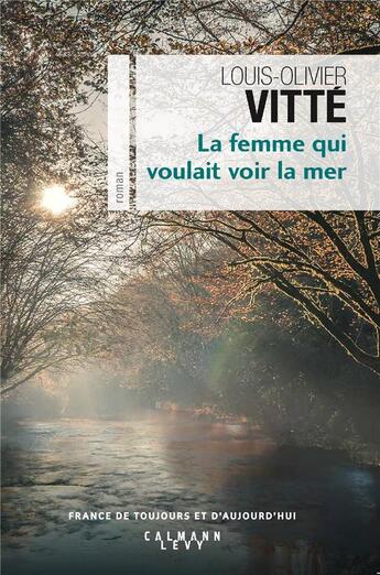 Couverture du livre « La femme qui voulait voir la mer » de Louis-Olivier Vitte aux éditions Calmann-levy