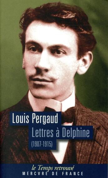 Couverture du livre « Lettres à Delphine : Correspondance (1907-1915) » de Louis Pergaud aux éditions Mercure De France