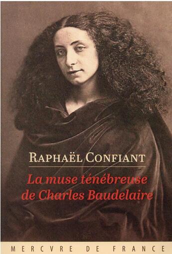 Couverture du livre « La muse ténébreuse de Charles Baudelaire » de Raphaël Confiant aux éditions Mercure De France