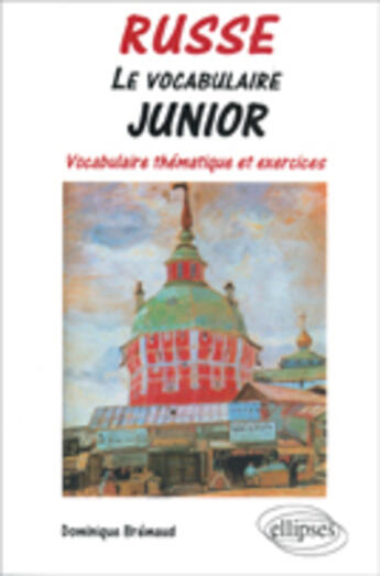 Couverture du livre « Le vocabulaire junior - russe - vocabulaire thematique et exercices » de Dominique Bremaud aux éditions Ellipses