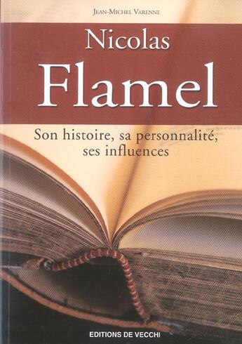 Couverture du livre « Nicolas flamel ; son histoire, sa personnalite, ses influences » de Jean-Michel Varenne aux éditions De Vecchi