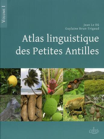 Couverture du livre « Atlas linguistique des Petites Antilles Tome 1 » de Jean Le Du et Guylaine Brun-Trigaud aux éditions Cths Edition