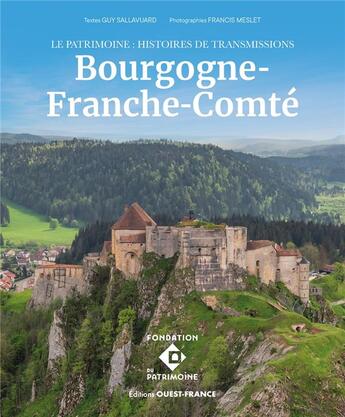 Couverture du livre « Le patrimoine : histoires de transmission en Bourgogne-Franche-Comté » de Guy Sallavuard et Francis Meslet aux éditions Ouest France