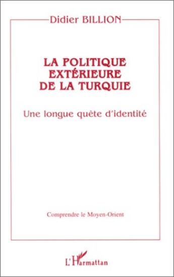 Couverture du livre « La politique exterieure de la Turquie ; une longue quête d'identité » de Didier Billion aux éditions L'harmattan