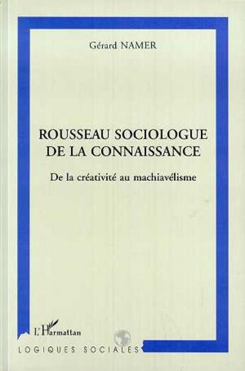 Couverture du livre « Rousseau sociologue de la connaissance - de la creativite au machiavelisme » de Gerard Namer aux éditions L'harmattan