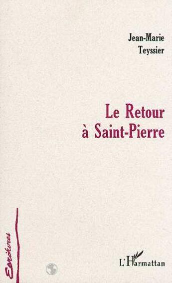 Couverture du livre « Le retour a saint-pierre » de Jean-Marie Teyssier aux éditions L'harmattan