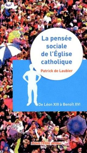 Couverture du livre « La pensee sociale de l'Eglise catholique ; de Léon XIII à Benoît XVI » de Patrick De Laubier aux éditions Tequi