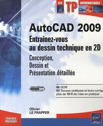 Couverture du livre « AutoCAD 2009 ; entraînez-vous au dessin technique en 2D (conception, dessin et présentation détaillée) » de Olivier Le Frapper aux éditions Eni
