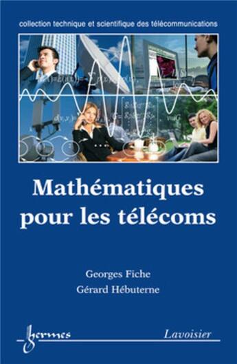 Couverture du livre « Mathématiques pour les télécoms » de Gérard Hébuterne et Georges Fiche aux éditions Hermes Science Publications