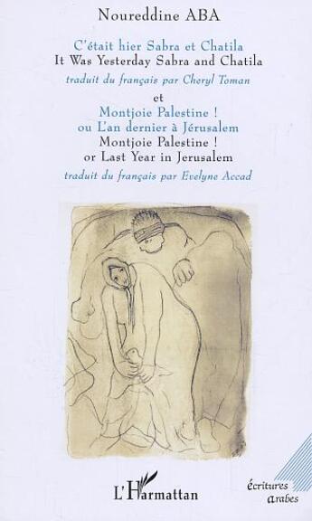 Couverture du livre « C'etait hier sabra et chatila ; montjoie palestine ou l'an dernier a jerusalem » de Noureddine Aba aux éditions L'harmattan