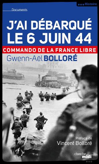 Couverture du livre « J'ai débarque lé 6 juin 44 ; commando de la France libre » de Gwenn-Ael Bollore aux éditions Cherche Midi