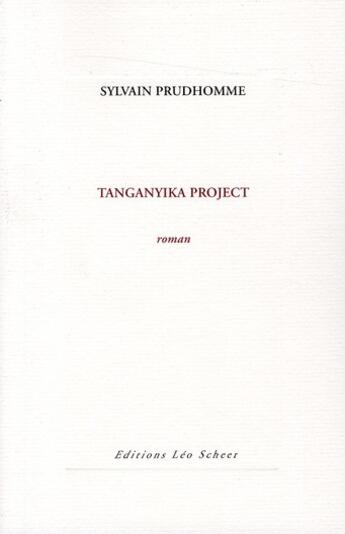 Couverture du livre « Tanganyika project » de Sylvain Prudhomme aux éditions Leo Scheer