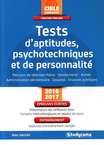 Couverture du livre « Tests d'aptitudes, psychotechniques et de personnalité ; parcours de sélection police, gendarmerie, armée, administration pénitentiaire, douanes, finances publiques (2016/2017) » de Marc Dalens aux éditions Studyrama