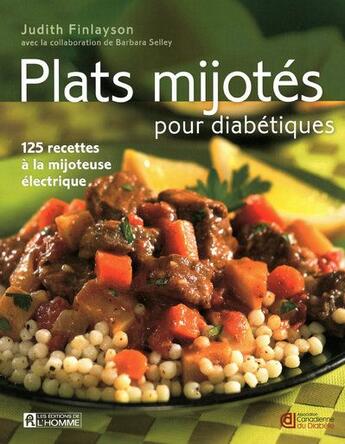 Couverture du livre « Plats mijotes pour diabetiques - 125 recettes a la mijoteuse electrique » de Finlayson/Selley aux éditions Editions De L'homme