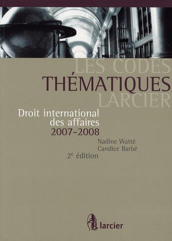 Couverture du livre « Code thematique larcier - droit international des affaires » de Watte... aux éditions Larcier