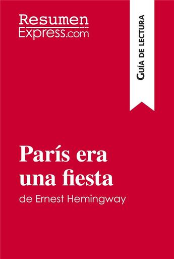 Couverture du livre « París era una fiesta de Ernest Hemingway (Guía de lectura) : resumen y análisis completo » de Resumenexpress aux éditions Resumenexpress