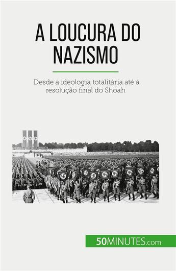 Couverture du livre « A loucura do nazismo : Desde a ideologia totalitaria até à resolução final do Shoah » de Dutertre Justine aux éditions 50minutes.com