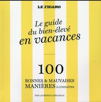 Couverture du livre « Le guide du bien-élevé en vacances ; 100 bonnes et mauvaises manières à connaître » de Laurence Caracalla aux éditions Societe Du Figaro