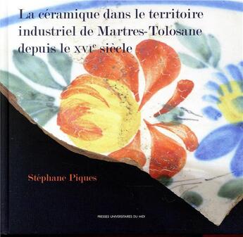 Couverture du livre « La ceramique dans le territoire industriel de martres-tolosane depuis le xvie si » de Piques Stephane aux éditions Pu Du Midi