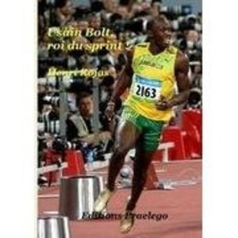 Couverture du livre « Usain Bolt, roi du sprint ! » de Henri Rojas aux éditions Praelego