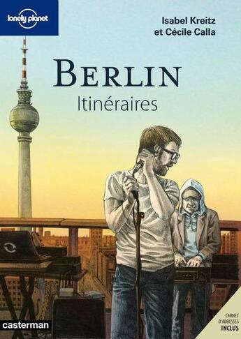 Couverture du livre « Berlin ; itinéraires » de Isabelle Kreitz et Cecila Calla aux éditions Lonely Planet France