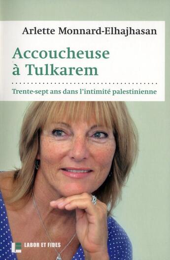 Couverture du livre « L'accoucheuse de Tulkarem ; 37 ans d'une Occidentale dans l'intimité palestienne » de Arlette Monnard-Elhajhasan aux éditions Labor Et Fides