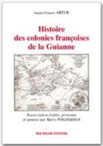 Couverture du livre « Histoire des colonies françoises de la Guianne » de Jacques-Francois Artur aux éditions Ibis Rouge Editions