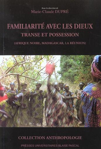 Couverture du livre « Familiarité avec les dieux : Transe et possession (Afrique noire, Madagascar, La Réunion) » de Marie-Claude Dupre aux éditions Pu De Clermont Ferrand