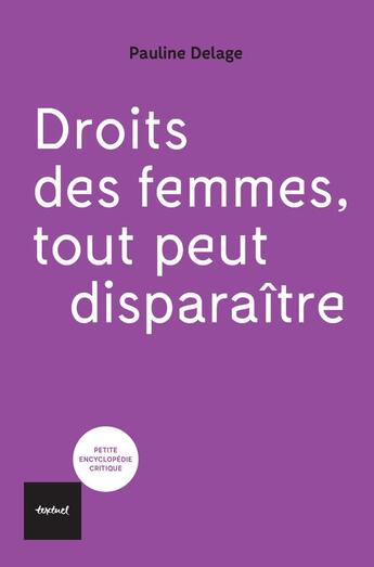 Couverture du livre « Droit des femmes, tout peut disparaître » de Pauline Delage aux éditions Textuel