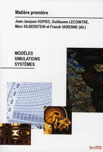 Couverture du livre « Matière première t.3 ; modèles, simulations, systèmes » de Franck Varenne et Jean-Jacques Kupiec et Guillaume Lecointre et Marc Silberstein aux éditions Syllepse