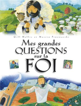 Couverture du livre « Mes grandes questions sur la foi » de Gill Hollis et Marcin Piwowarski aux éditions Ligue Pour La Lecture De La Bible