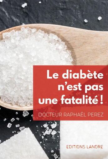 Couverture du livre « Le diabète n'est pas une fatalité ! » de Raphael Perez aux éditions Lanore