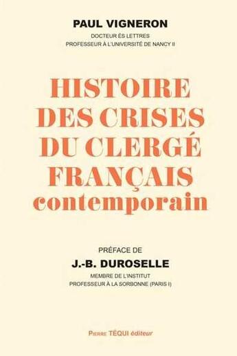 Couverture du livre « Histoire des crises du clergé français contemporain » de Paul Vigneron aux éditions Tequi