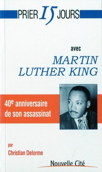 Couverture du livre « Prier 15 jours avec... : Martin Luther King » de Charles Delorme aux éditions Nouvelle Cite