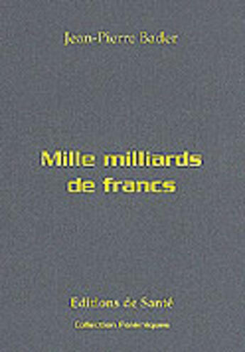 Couverture du livre « Mille milliards de francs » de Jean-Pierre Bader aux éditions Editions De Sante