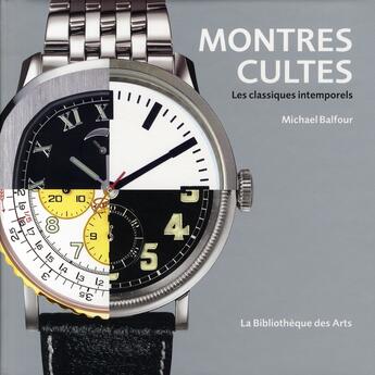 Couverture du livre « Montres cultes ; les classiques intemporels » de Michael Balfour aux éditions Bibliotheque Des Arts