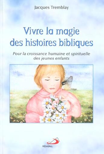 Couverture du livre « Vivre la magie des histoires bibliques » de Jacques Tremblay aux éditions Mediaspaul Qc