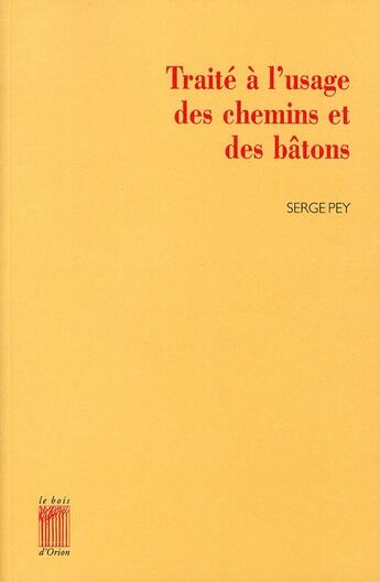 Couverture du livre « Le traité à l'usage des chemins et des bâtons » de Serge Pey aux éditions Bois D'orion