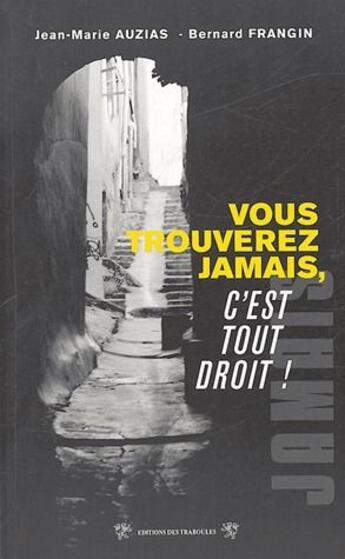 Couverture du livre « Vous trouverez jamais, c'est tout droit ! » de Bernard Frangin et Jean-Marie Auzias aux éditions Traboules