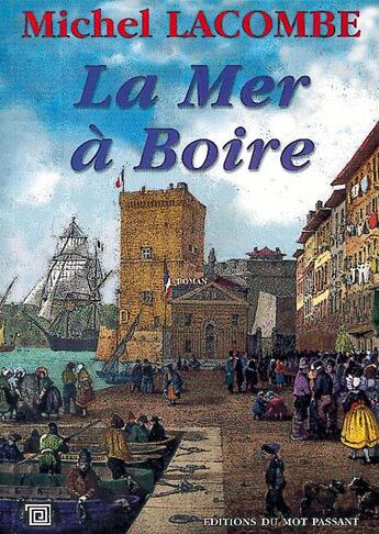 Couverture du livre « La mer à boire » de Michel Lacombe aux éditions Editions Du Mot Passant