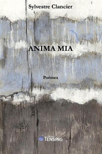 Couverture du livre « Anima mia » de Sylvestre Clancier aux éditions Tensing