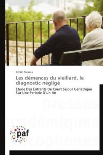 Couverture du livre « Les démences du vieillard, le diagnostic négligé » de Cecile Poiroux aux éditions Presses Academiques Francophones