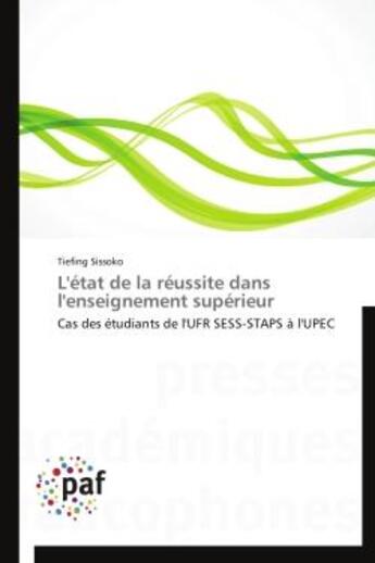 Couverture du livre « L'etat de la reussite dans l'enseignement superieur - cas des etudiants de l'ufr sess-staps a l'upec » de Tiefing Sissoko aux éditions Presses Academiques Francophones