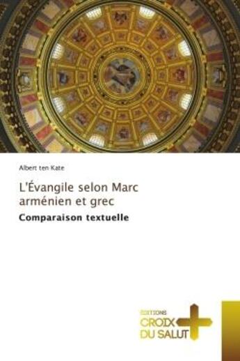 Couverture du livre « L'Évangile selon Marc arménien et grec : Comparaison textuelle » de Albert Ten Kate aux éditions Croix Du Salut