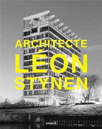 Couverture du livre « Architecte Léon Stynen » de Pablo Lhoas et Marc Duboix et Dirk Laureys et L.J. Baucher aux éditions Snoeck Gent