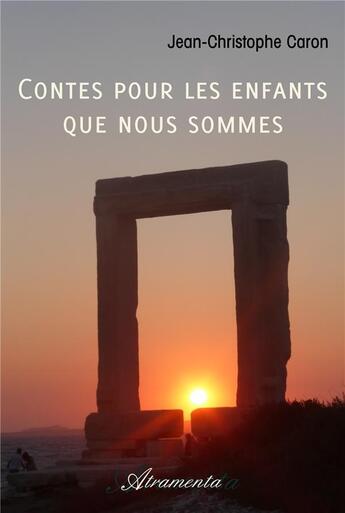 Couverture du livre « Contes pour les enfants que nous sommes » de Jean-Christophe Caron aux éditions Atramenta