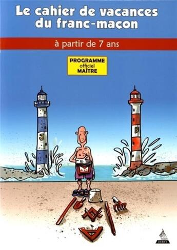 Couverture du livre « Le cahier de vacances du franc-maçon ; programme officiel maître ; à partir de 7 ans » de Jacques Viallebesset et Olivier Jiho aux éditions Dervy